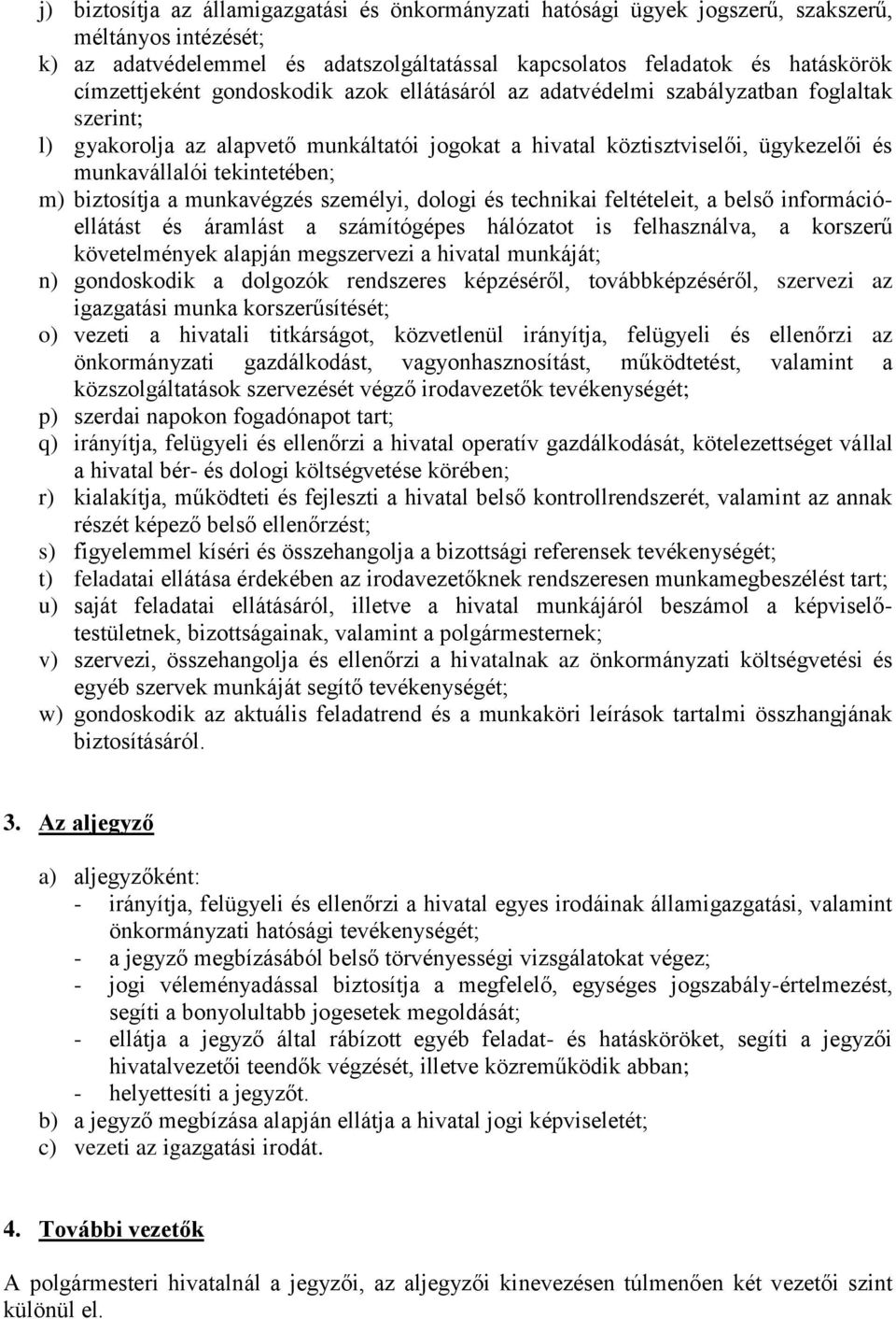 tekintetében; m) biztosítja a munkavégzés személyi, dologi és technikai feltételeit, a belső információellátást és áramlást a számítógépes hálózatot is felhasználva, a korszerű követelmények alapján