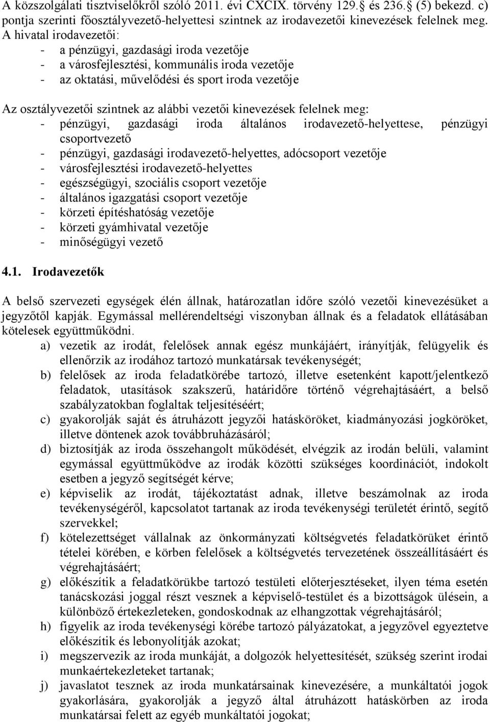 vezetői kinevezések felelnek meg: - pénzügyi, gazdasági iroda általános irodavezető-helyettese, pénzügyi csoportvezető - pénzügyi, gazdasági irodavezető-helyettes, adócsoport vezetője -