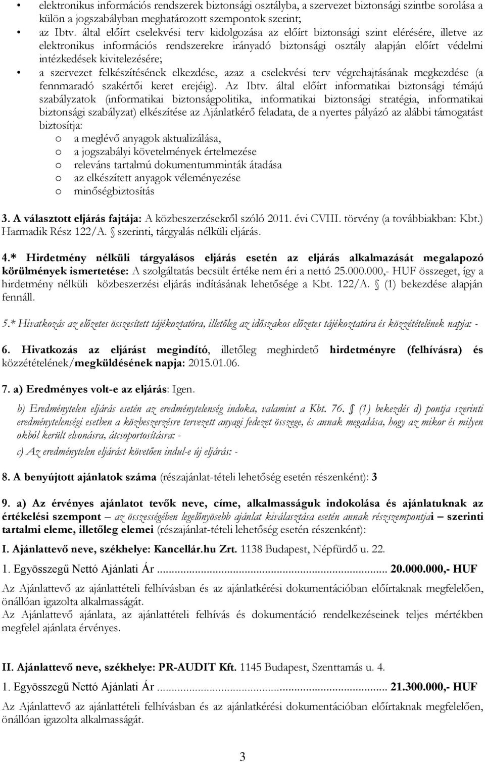 kivitelezésére; a szervezet felkészítésének elkezdése, azaz a cselekvési terv végrehajtásának megkezdése (a fennmaradó szakértői keret erejéig). Az Ibtv.