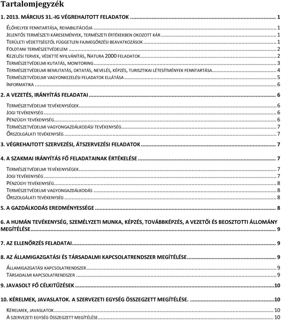 .. 3 TERMÉSZETVÉDELMI BEMUTATÁS, OKTATÁS, NEVELÉS, KÉPZÉS, TURISZTIKAI LÉTESÍTMÉNYEK FENNTARTÁSA... 4 TERMÉSZETVÉDELMI VAGYONKEZELÉSI FELADATOK ELLÁTÁSA... 5 INFORMATIKA... 6 2.