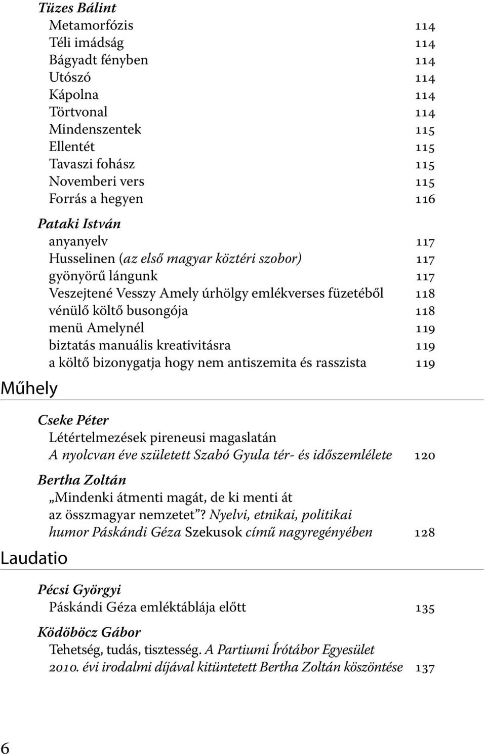 Amelynél 119 biztatás manuális kreativitásra 119 a költő bizonygatja hogy nem antiszemita és rasszista 119 Cseke Péter Létértelmezések pireneusi magaslatán A nyolcvan éve született Szabó Gyula tér-