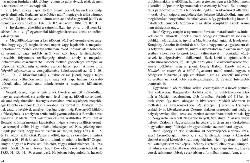 [2]-ben ehelyett a dátum után az ábécé nagybetűi jelölik az események sorrendjét: pl. 1861. 02. 02. A-t követi 1861. 02. 02. B. 8. Igyekeztem elkerülni a szinonimákat: így pl.