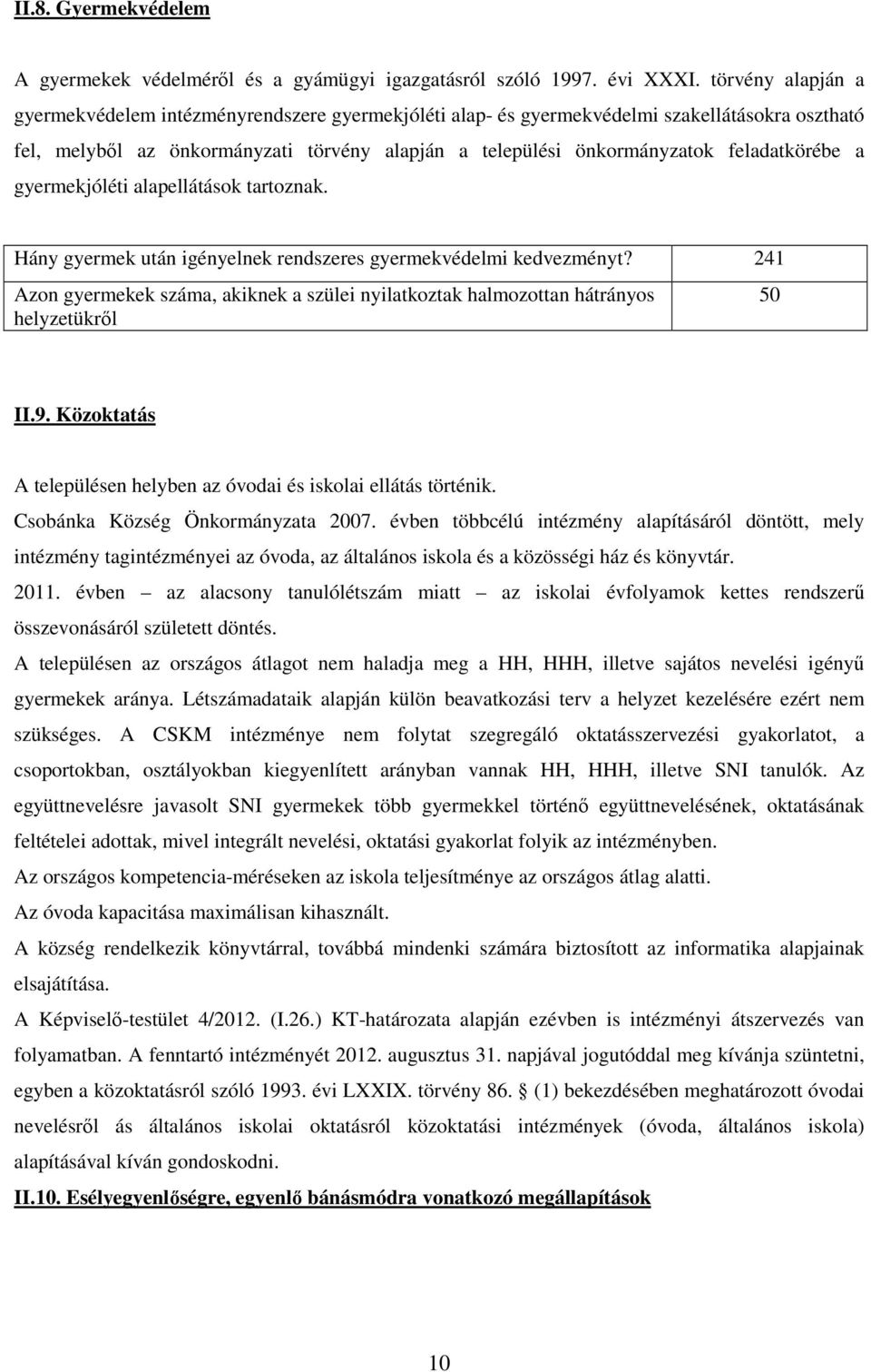 feladatkörébe a gyermekjóléti alapellátások tartoznak. Hány gyermek után igényelnek rendszeres gyermekvédelmi kedvezményt?