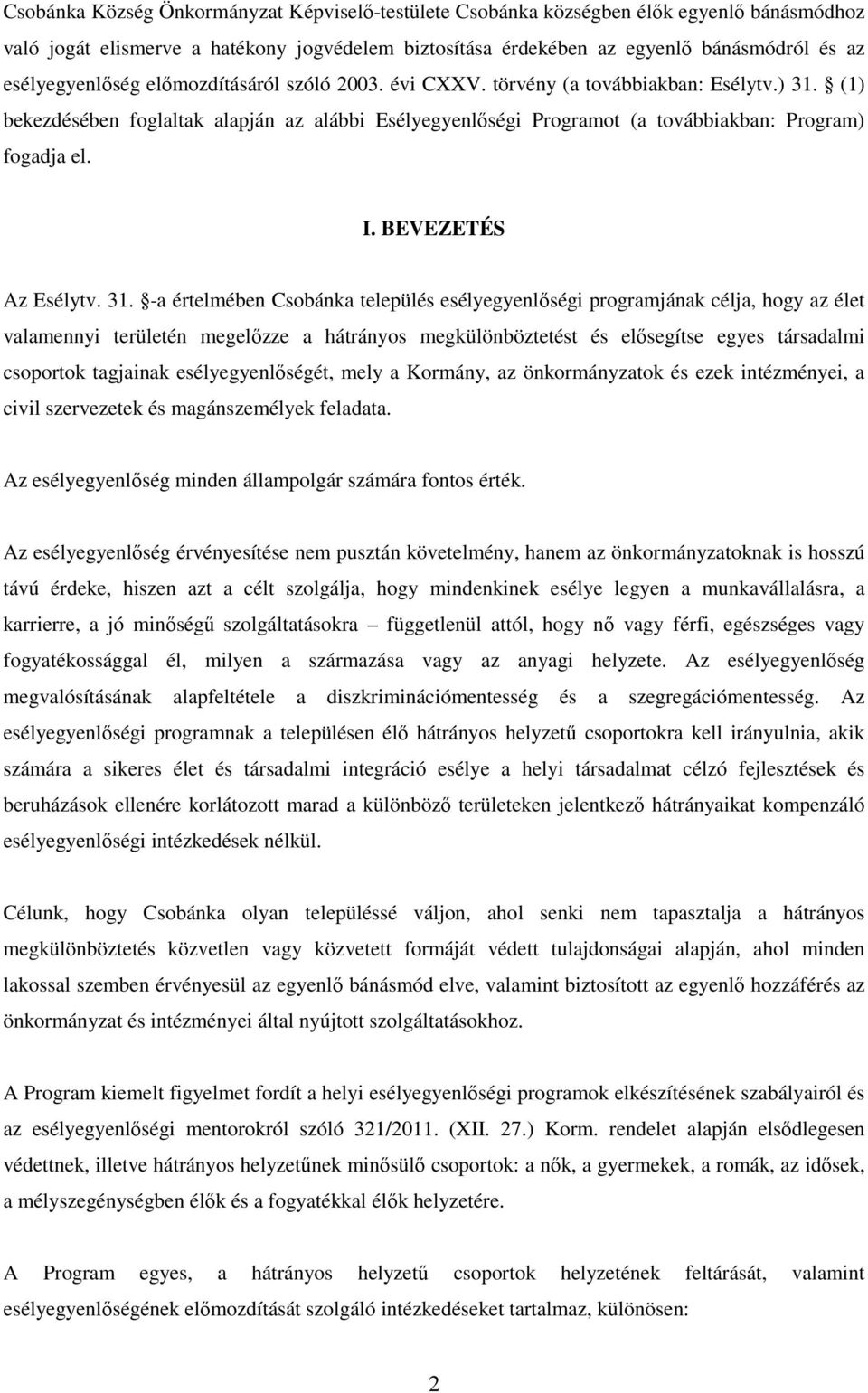 (1) bekezdésében foglaltak alapján az alábbi Esélyegyenlőségi Programot (a továbbiakban: Program) fogadja el. I. BEVEZETÉS Az Esélytv. 31.