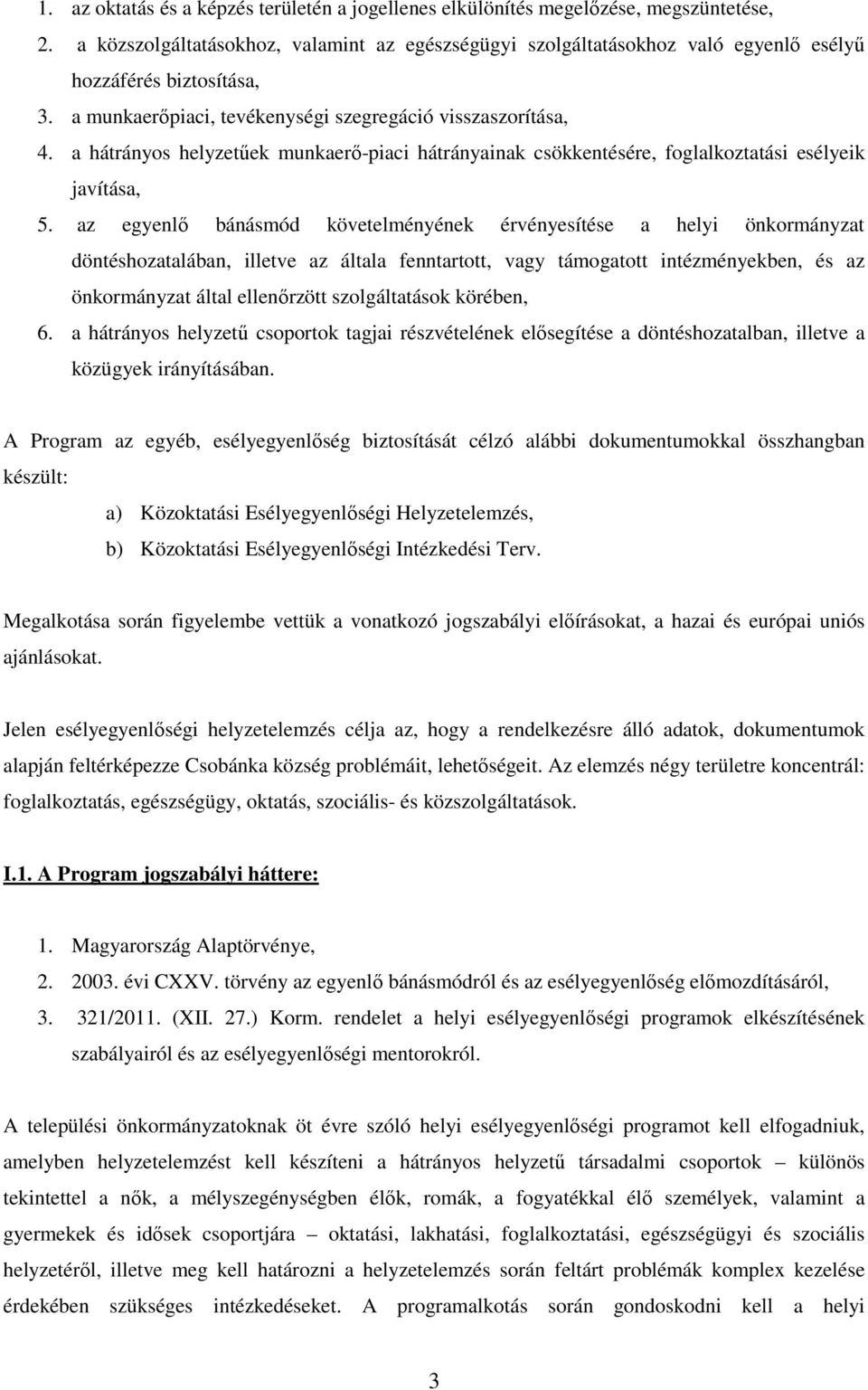 a hátrányos helyzetűek munkaerő-piaci hátrányainak csökkentésére, foglalkoztatási esélyeik javítása, 5.