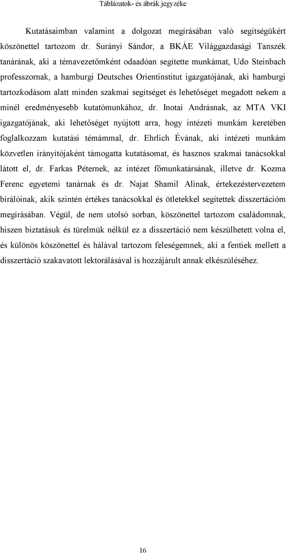 hamburgi tartozkodásom alatt minden szakmai segítséget és lehetőséget megadott nekem a minél eredményesebb kutatómunkához, dr.