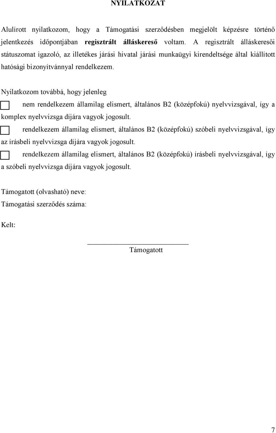 Nyilatkozom továbbá, hogy jelenleg nem rendelkezem államilag elismert, általános B2 (középfokú) nyelvvizsgával, így a komplex nyelvvizsga díjára vagyok jogosult.