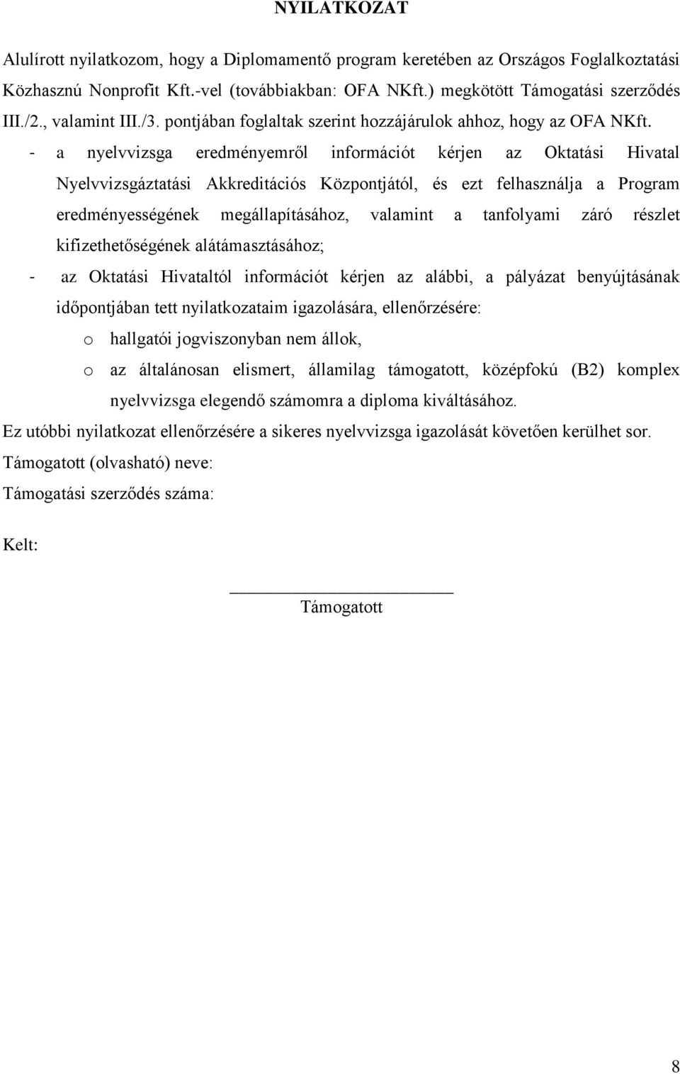 - a nyelvvizsga eredményemről információt kérjen az Oktatási Hivatal Nyelvvizsgáztatási Akkreditációs Központjától, és ezt felhasználja a Program eredményességének megállapításához, valamint a