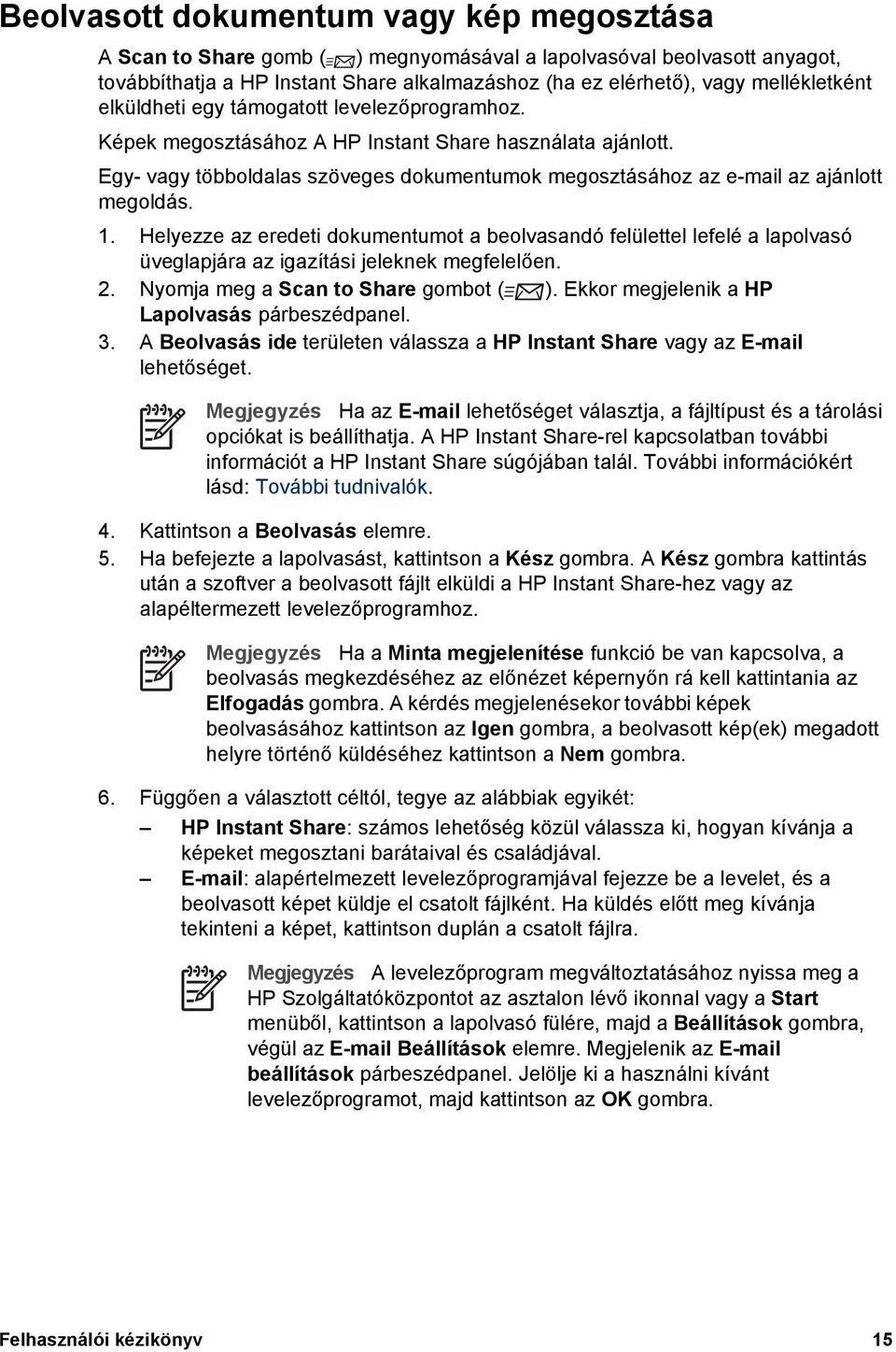 Helyezze az eredeti dokumentumot a beolvasandó felülettel lefelé a lapolvasó üveglapjára az igazítási jeleknek megfelelően. 2. Nyomja meg a Scan to Share gombot ( ).