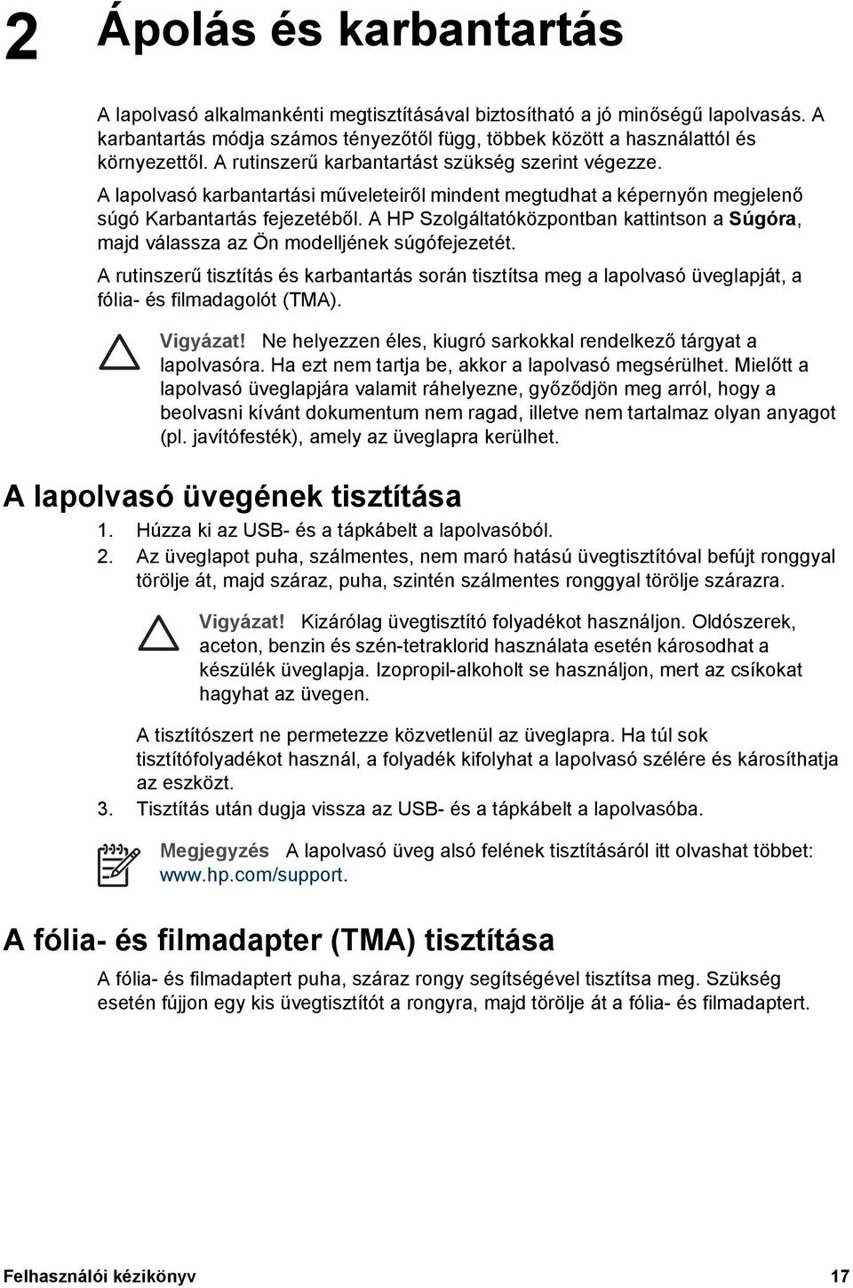 A HP Szolgáltatóközpontban kattintson a Súgóra, majd válassza az Ön modelljének súgófejezetét.