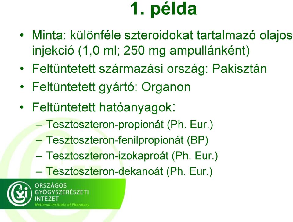 Organon Feltüntetett hatóanyagok: Tesztoszteron-propionát (Ph. Eur.
