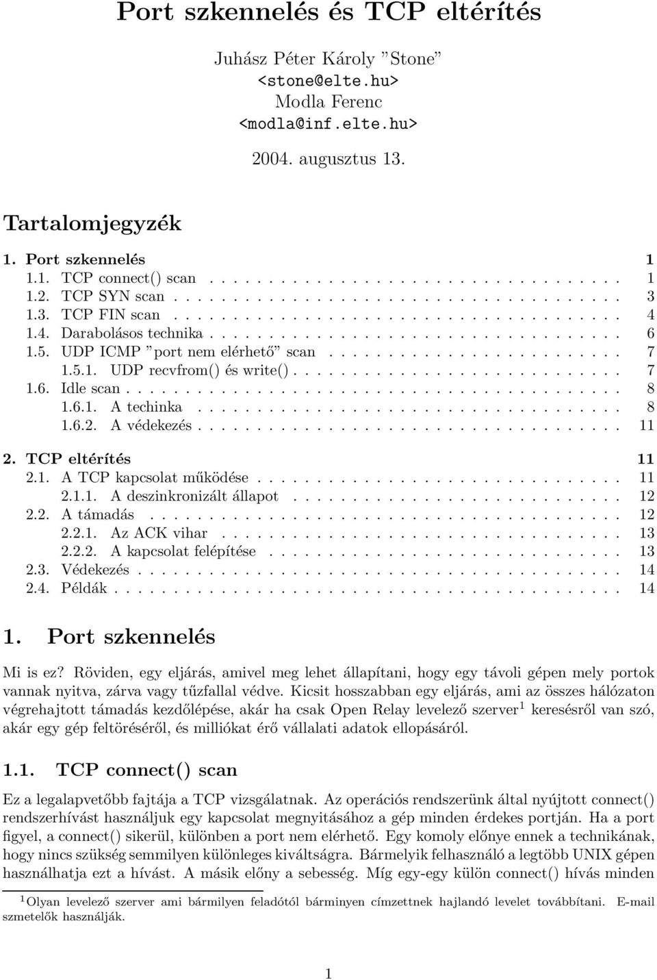 ........................ 7 1.5.1. UDP recvfrom() és write()............................ 7 1.6. Idle scan.......................................... 8 1.6.1. A techinka.................................... 8 1.6.2.