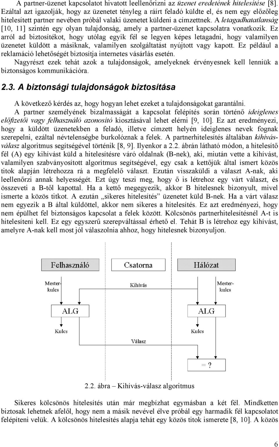 A letagadhatatlanság [10, 11] szintén egy olyan tulajdonság, amely a partner-üzenet kapcsolatra vonatkozik.