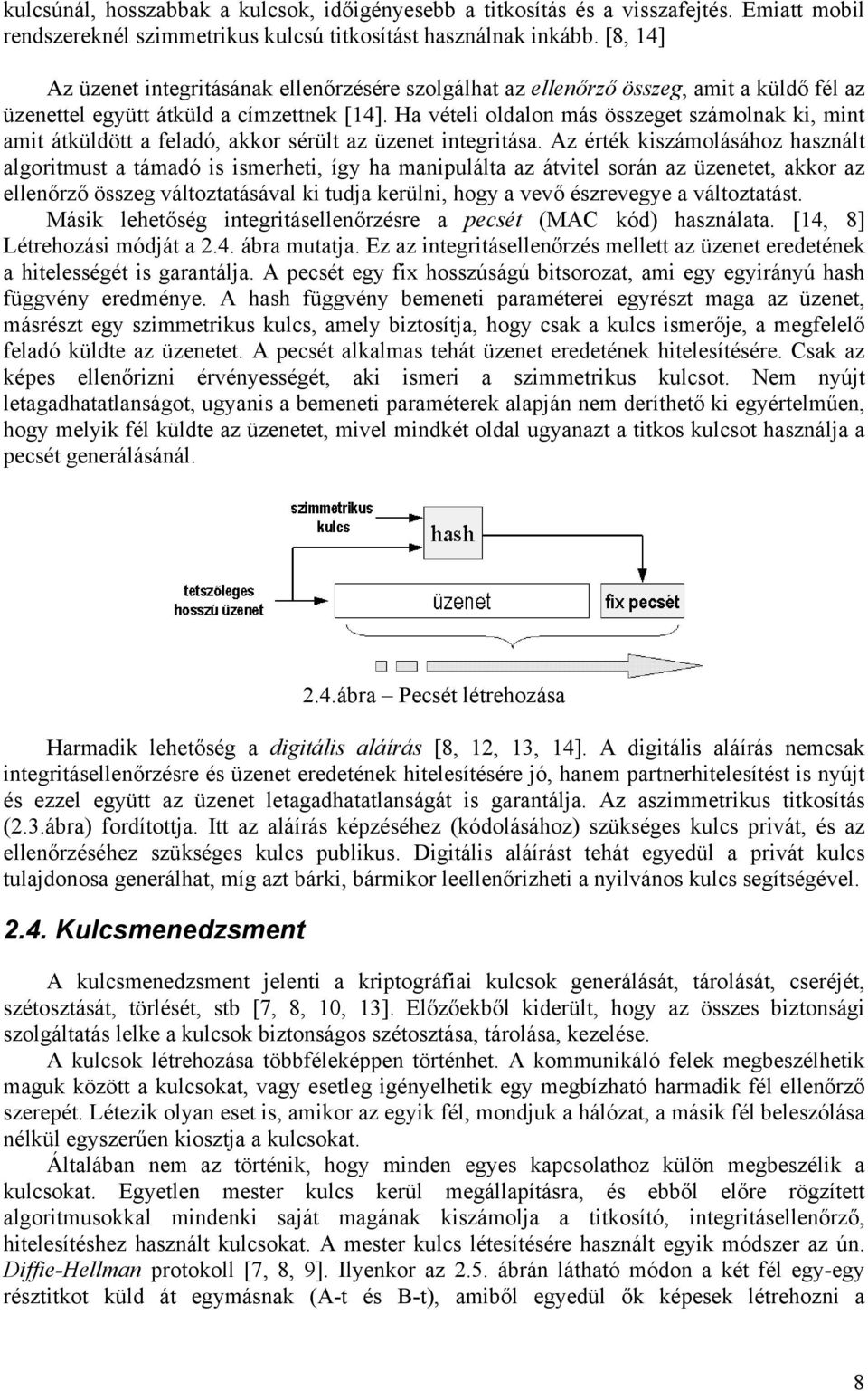 Ha vételi oldalon más összeget számolnak ki, mint amit átküldött a feladó, akkor sérült az üzenet integritása.