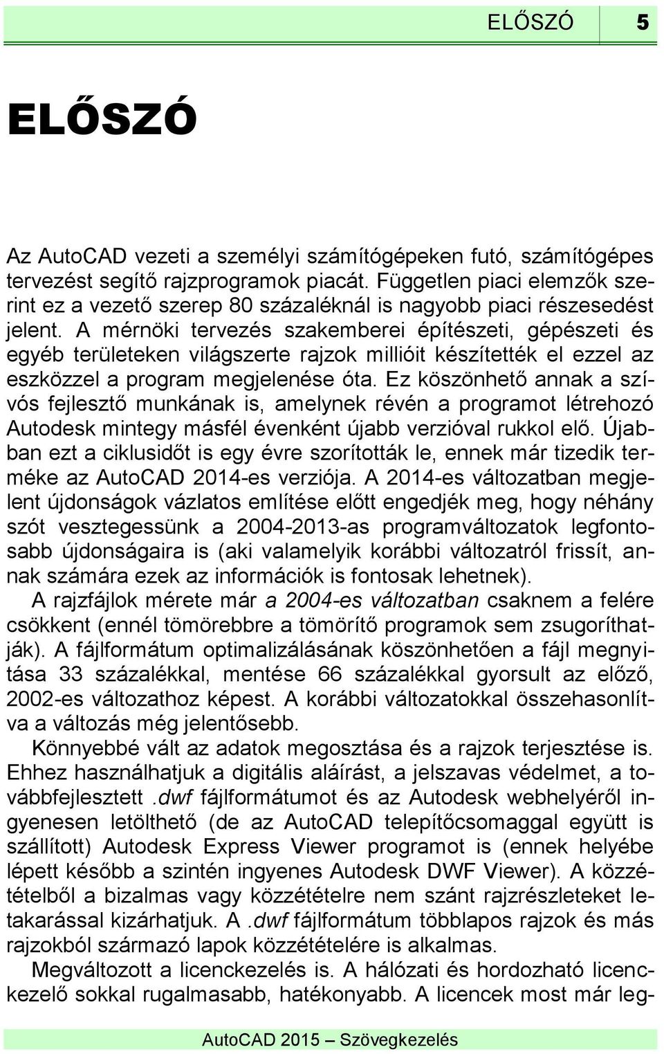 A mérnöki tervezés szakemberei építészeti, gépészeti és egyéb területeken világszerte rajzok millióit készítették el ezzel az eszközzel a program megjelenése óta.