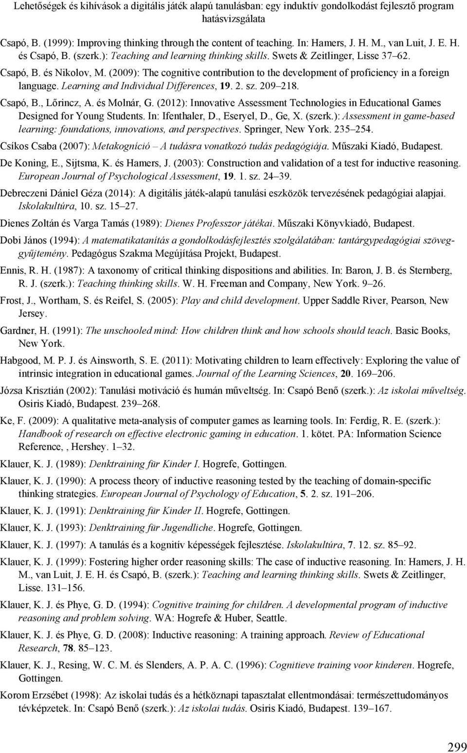 (2009): The cognitive contribution to the development of proficiency in a foreign language. Learning and Individual Differences, 19. 2. sz. 209 218. Csapó, B., Lőrincz, A. és Molnár, G.