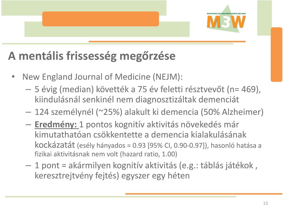 aktivitás növekedés már kimutathatóan csökkentette a demencia kialakulásának kockázatát (esély hányados = 0.93 [95% CI, 0.90-0.