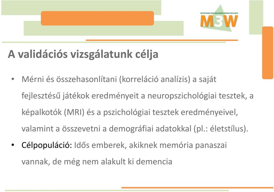 pszichológiai tesztek eredményeivel, valamint a összevetni a demográfiai adatokkal (pl.