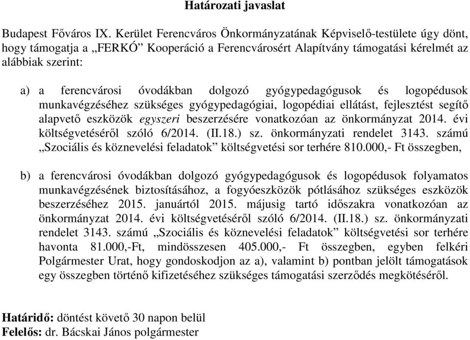 dolgozó gyógypedagógusok és logopédusok munkavégzéséhez szükséges gyógypedagógiai, logopédiai ellátást, fejlesztést segítő alapvető eszközök egyszeri beszerzésére vonatkozóan az önkormányzat 2014.