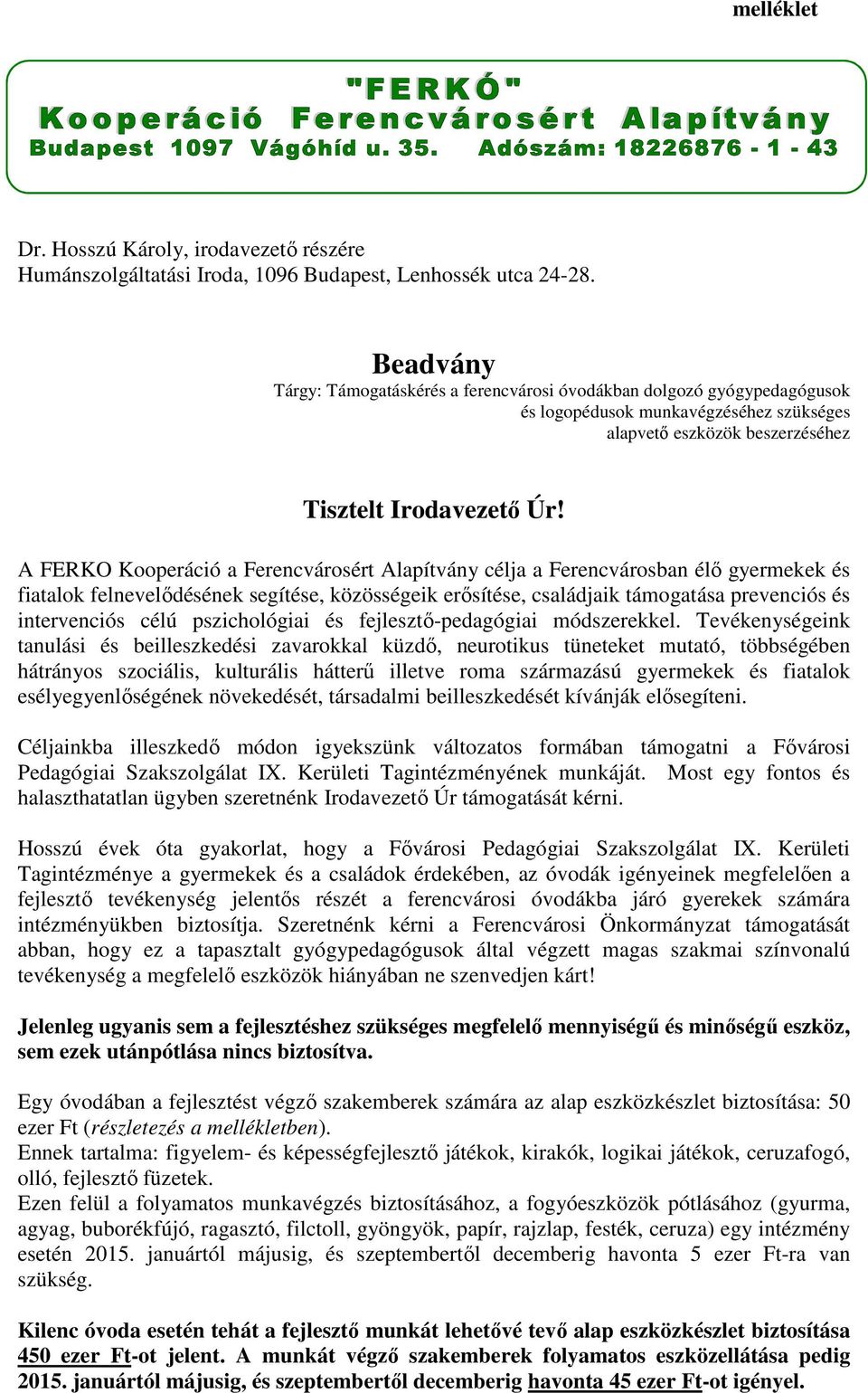 A FERKO Kooperáció a Ferencvárosért Alapítvány célja a Ferencvárosban élő gyermekek és fiatalok felnevelődésének segítése, közösségeik erősítése, családjaik támogatása prevenciós és intervenciós célú