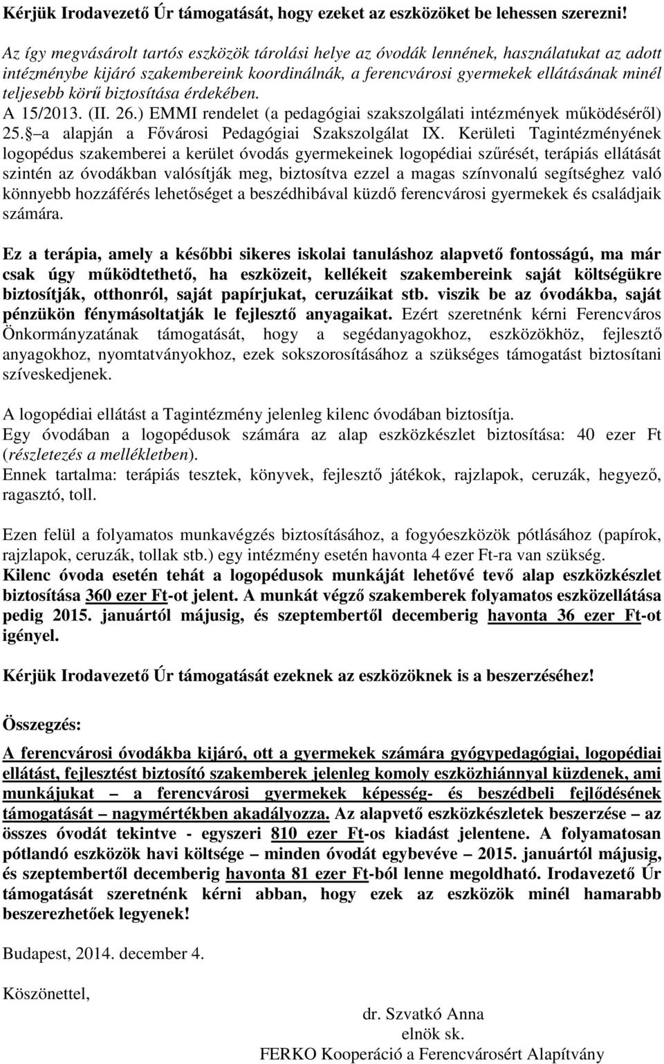 biztosítása érdekében. A 15/2013. (II. 26.) EMMI rendelet (a pedagógiai szakszolgálati intézmények működéséről) 25. a alapján a Fővárosi Pedagógiai Szakszolgálat I.