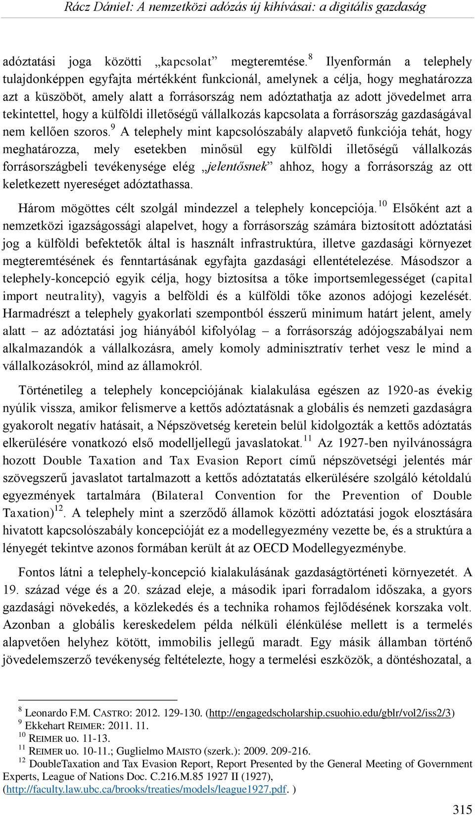 tekintettel, hogy a külföldi illetőségű vállalkozás kapcsolata a forrásország gazdaságával nem kellően szoros.