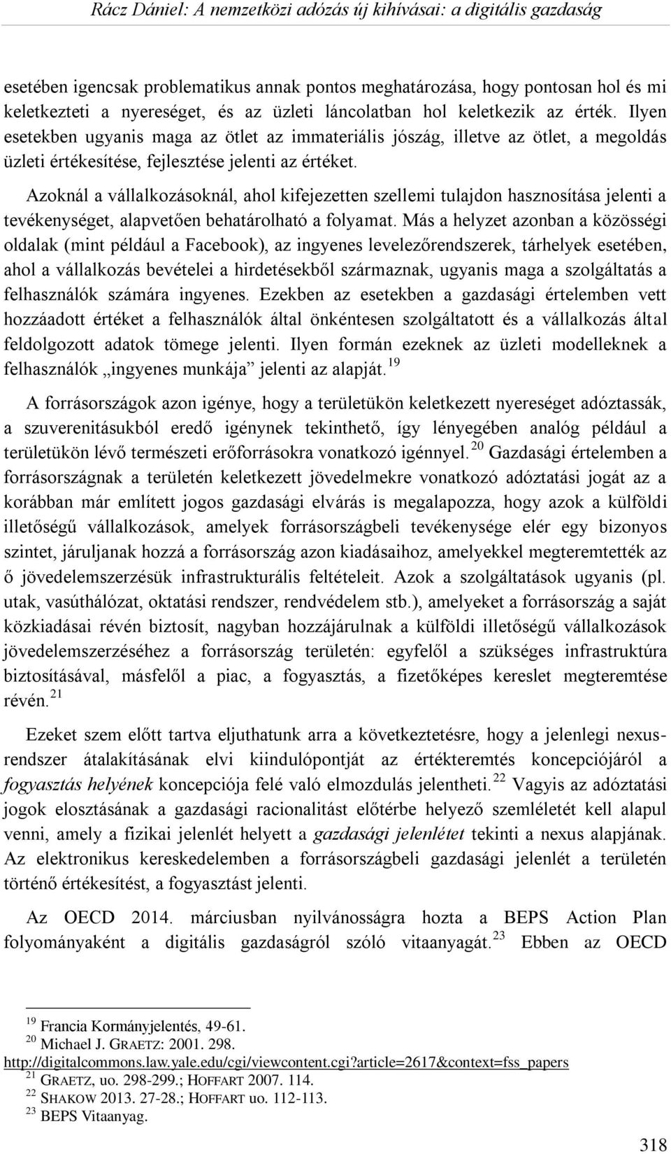 Azoknál a vállalkozásoknál, ahol kifejezetten szellemi tulajdon hasznosítása jelenti a tevékenységet, alapvetően behatárolható a folyamat.