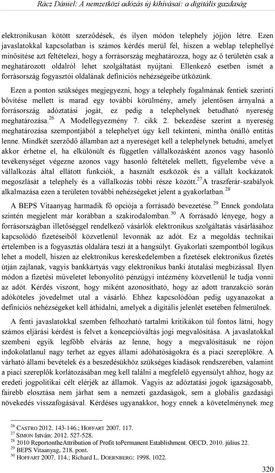 lehet szolgáltatást nyújtani. Ellenkező esetben ismét a forrásország fogyasztói oldalának definíciós nehézségeibe ütközünk.