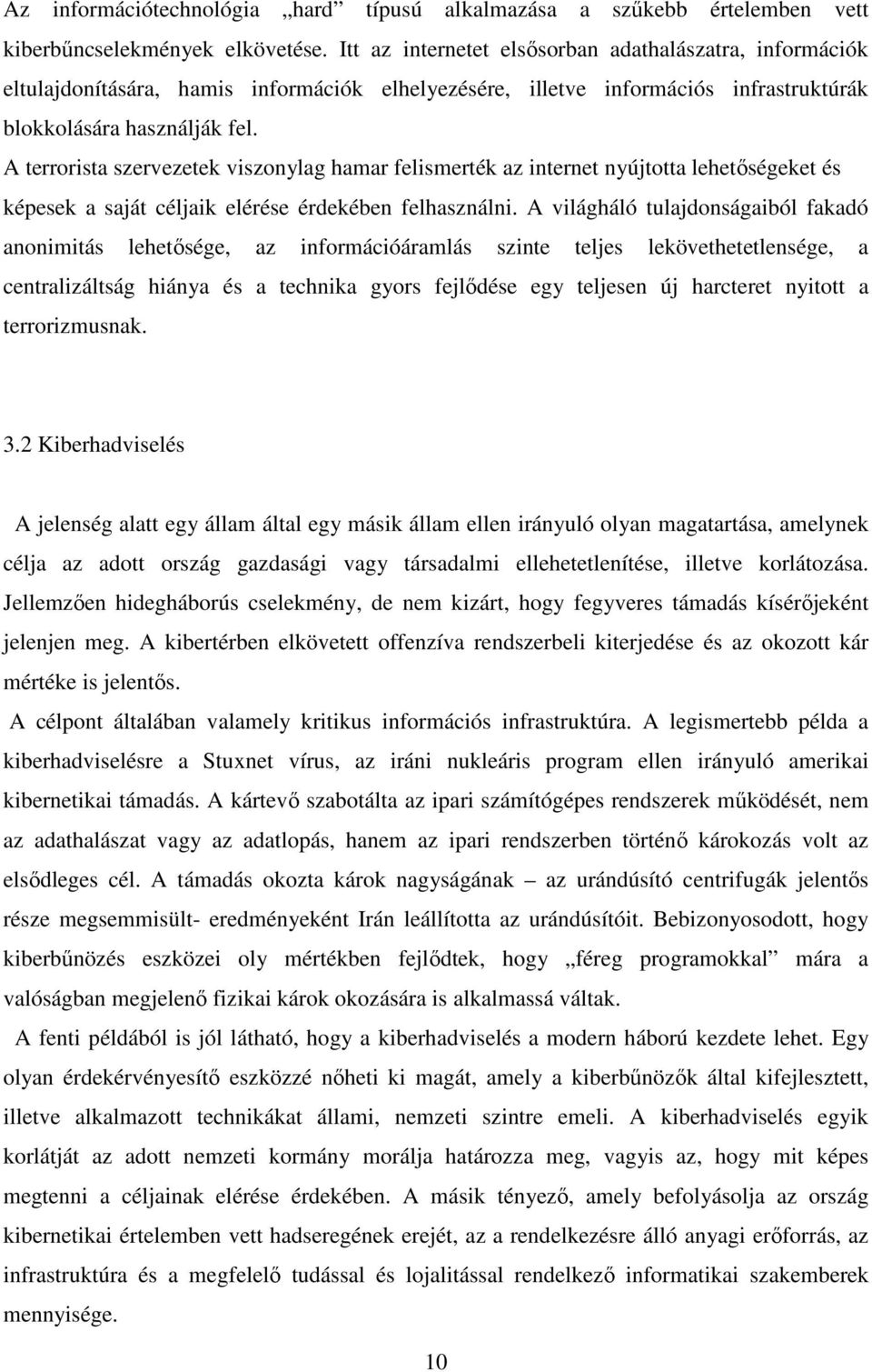 A terrorista szervezetek viszonylag hamar felismerték az internet nyújtotta lehetőségeket és képesek a saját céljaik elérése érdekében felhasználni.