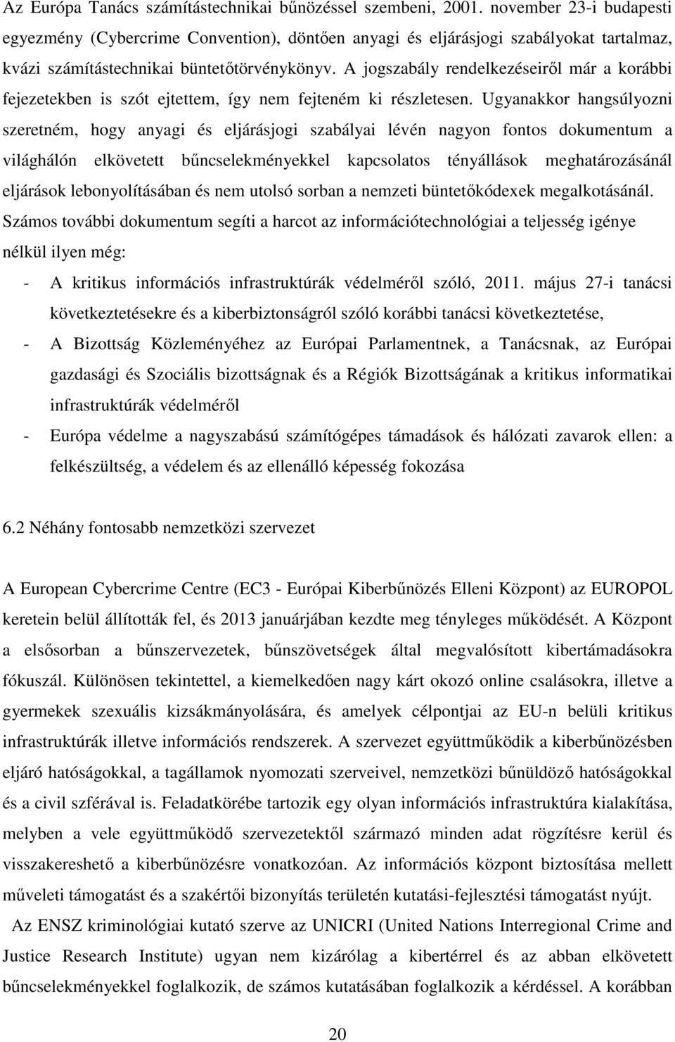 A jogszabály rendelkezéseiről már a korábbi fejezetekben is szót ejtettem, így nem fejteném ki részletesen.