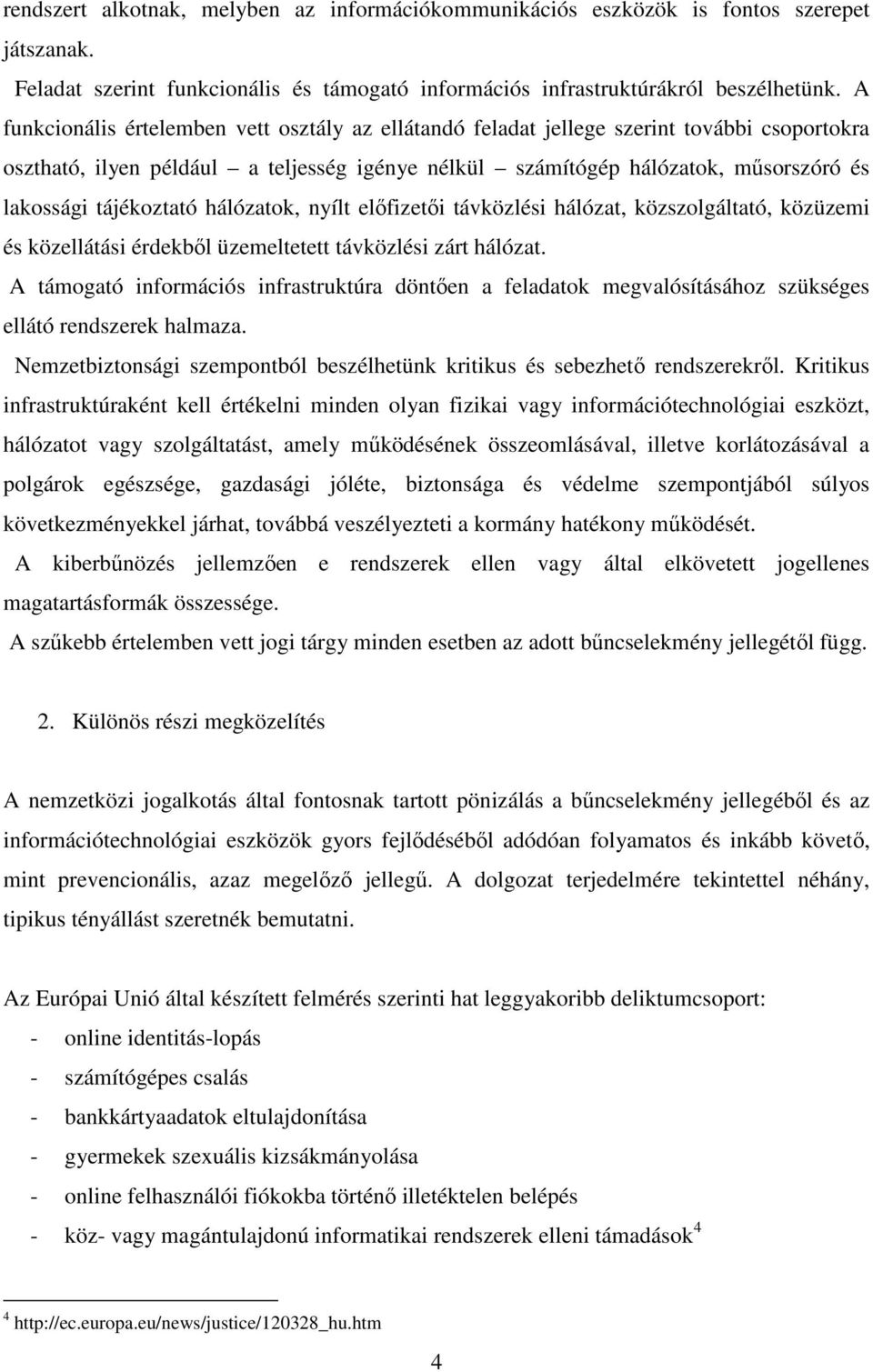 tájékoztató hálózatok, nyílt előfizetői távközlési hálózat, közszolgáltató, közüzemi és közellátási érdekből üzemeltetett távközlési zárt hálózat.