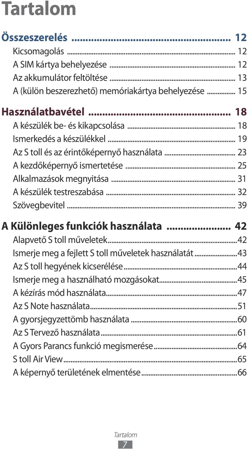 .. 31 A készülék testreszabása... 32 Szövegbevitel... 39 A Különleges funkciók használata... 42 Alapvető S toll műveletek...42 Ismerje meg a fejlett S toll műveletek használatát.