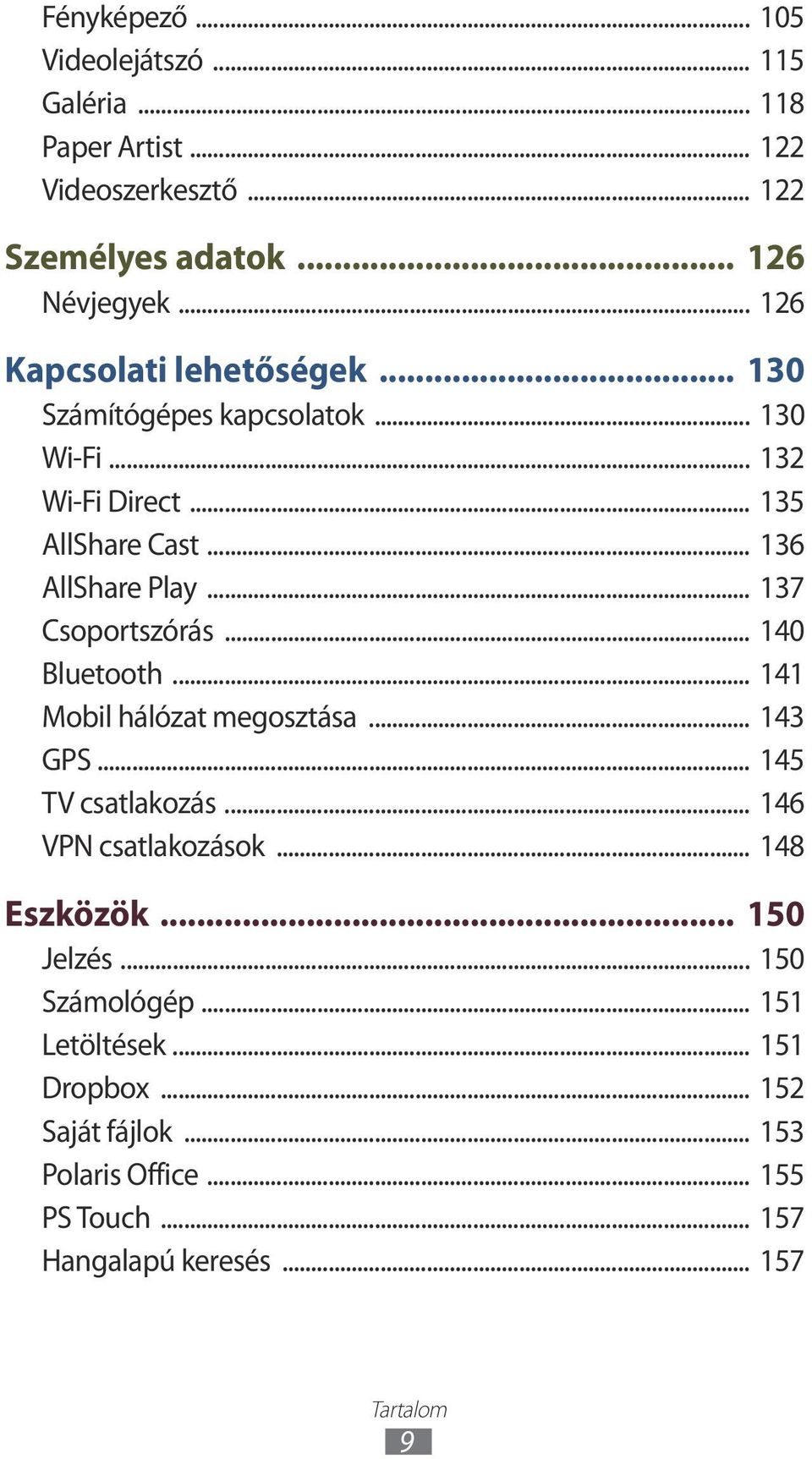 .. 137 Csoportszórás... 140 Bluetooth... 141 Mobil hálózat megosztása... 143 GPS... 145 TV csatlakozás... 146 VPN csatlakozások... 148 Eszközök.