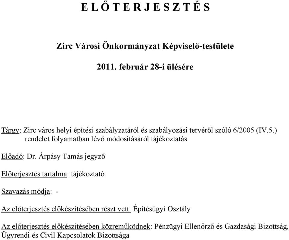 (IV.5.) rendelet folyamatban lévő módosításáról tájékoztatás Előadó: Dr.