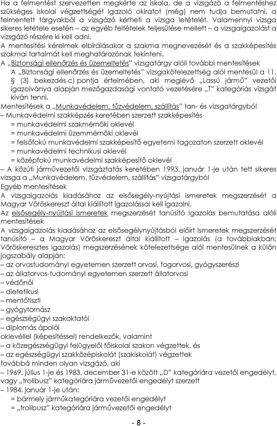 A mentesítési kérelmek elbírálásakor a szakma megnevezését és a szakképesítés szakmai tartalmát kell meghatározónak tekinteni.