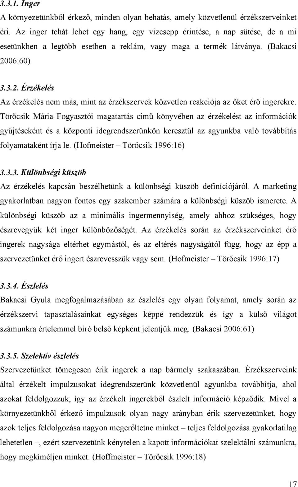 06:60) 3.3.2. Érzékelés Az érzékelés nem más, mint az érzékszervek közvetlen reakciója az őket érő ingerekre.