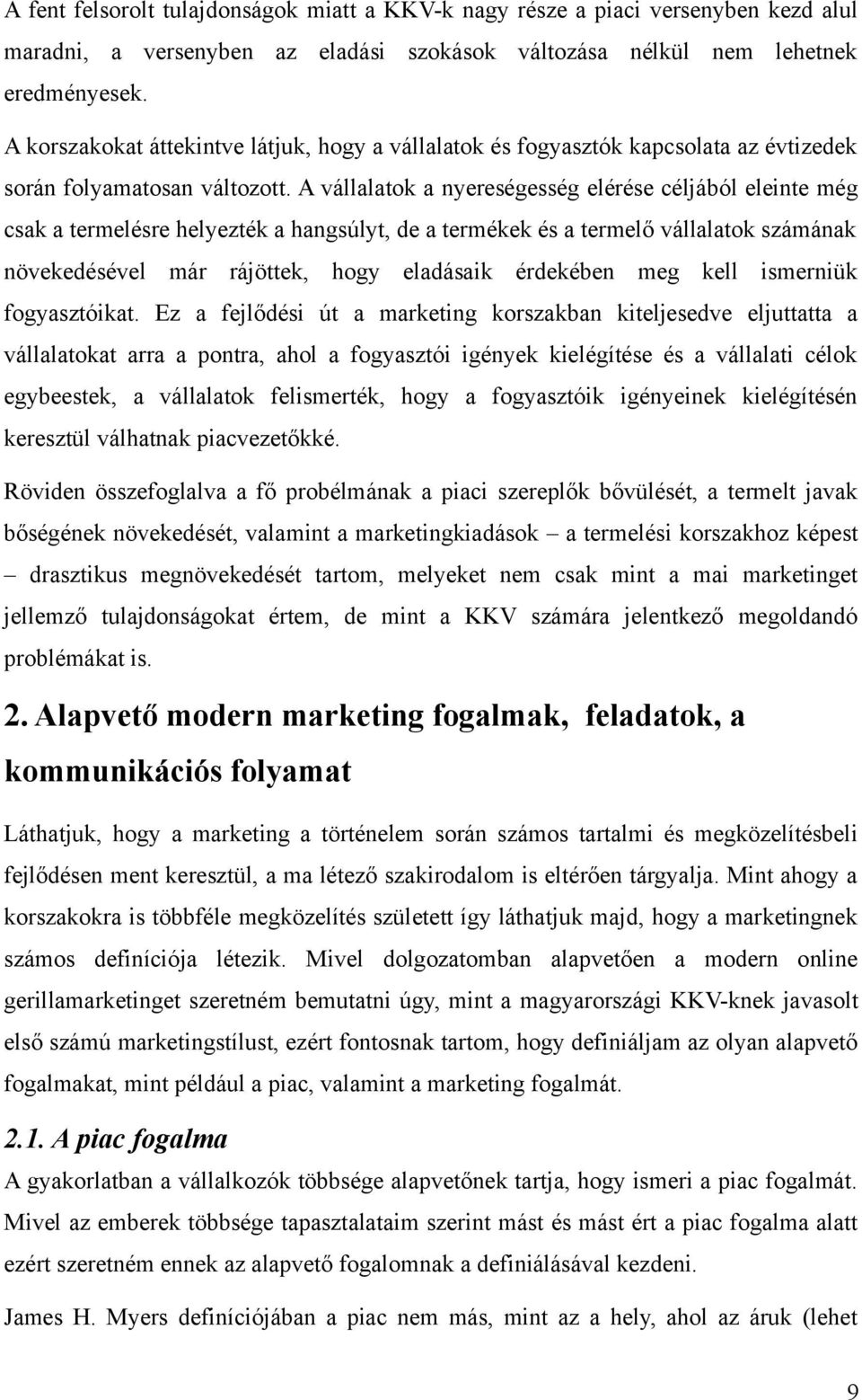 A vállalatok a nyereségesség elérése céljából eleinte még csak a termelésre helyezték a hangsúlyt, de a termékek és a termelő vállalatok számának növekedésével már rájöttek, hogy eladásaik érdekében