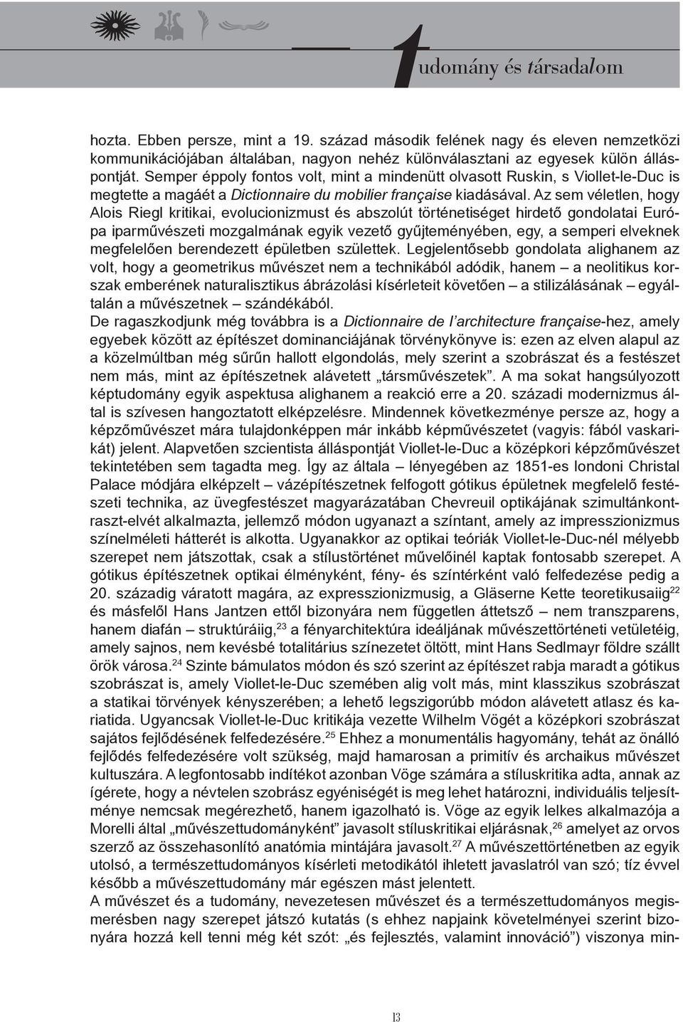 Az sem véletlen, hogy Alois Riegl kritikai, evolucionizmust és abszolút történetiséget hirdető gondolatai Európa iparművészeti mozgalmának egyik vezető gyűjteményében, egy, a semperi elveknek