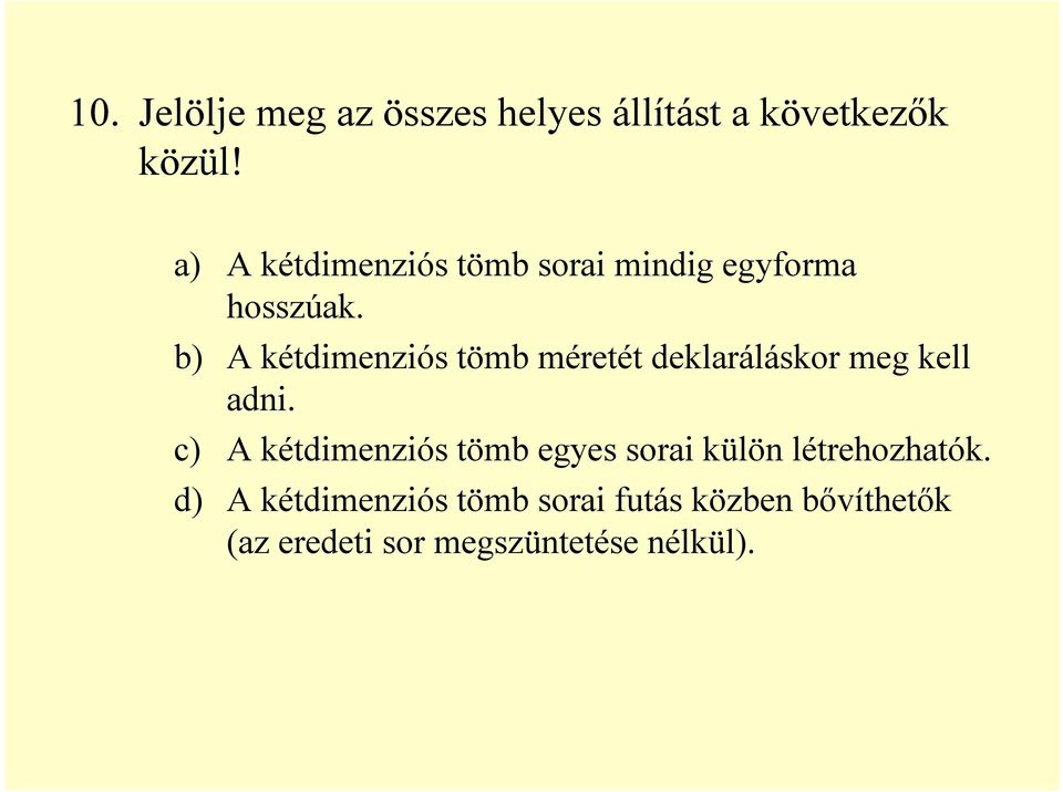 b) A kétdimenziós tömb méretét deklaráláskor meg kell adni.