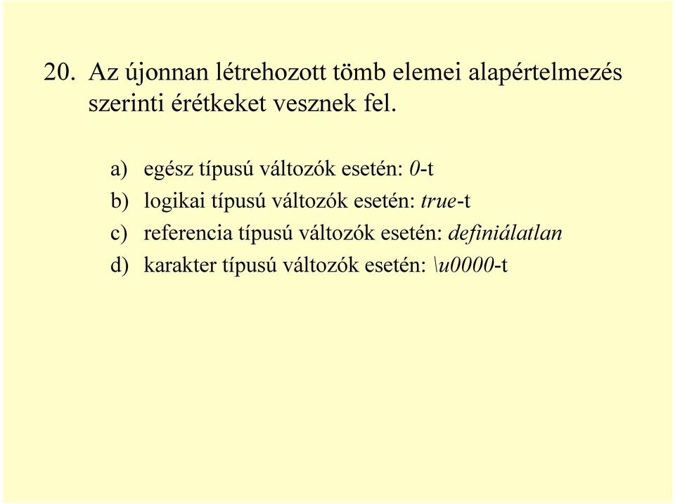 a) egész típusú változók esetén: 0-t b) logikai típusú változók