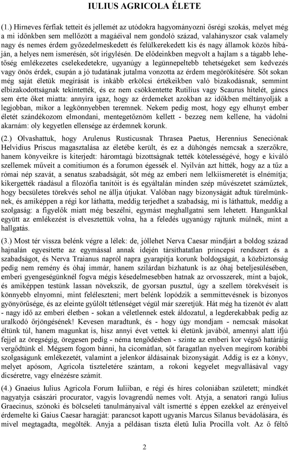 győzedelmeskedett és felülkerekedett kis és nagy államok közös hibáján, a helyes nem ismerésén, sőt irigylésén.