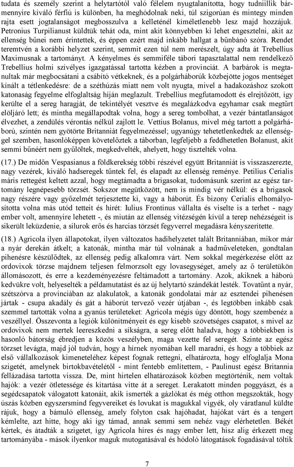 Petronius Turpilianust küldtük tehát oda, mint akit könnyebben ki lehet engesztelni, akit az ellenség bűnei nem érintettek, és éppen ezért majd inkább hallgat a bűnbánó szóra.