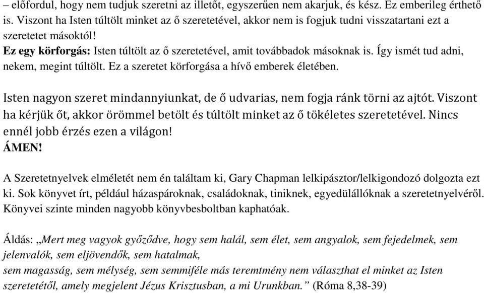 Így ismét tud adni, nekem, megint túltölt. Ez a szeretet körforgása a hívő emberek életében. Isten nagyon szeret mindannyiunkat, de ő udvarias, nem fogja ránk törni az ajtót.