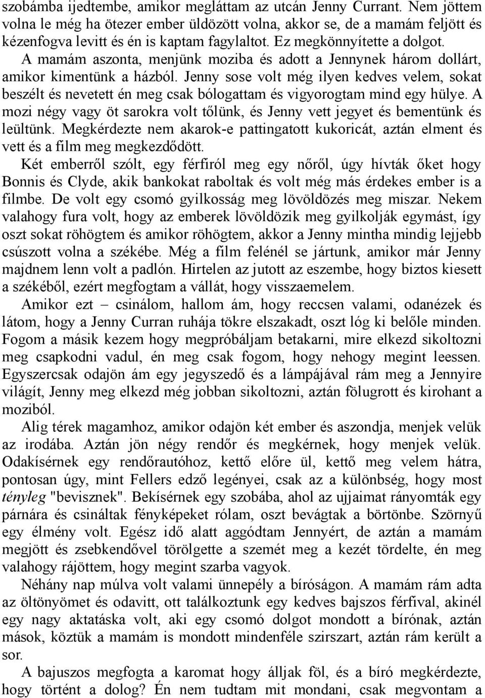 Jenny sose volt még ilyen kedves velem, sokat beszélt és nevetett én meg csak bólogattam és vigyorogtam mind egy hülye.