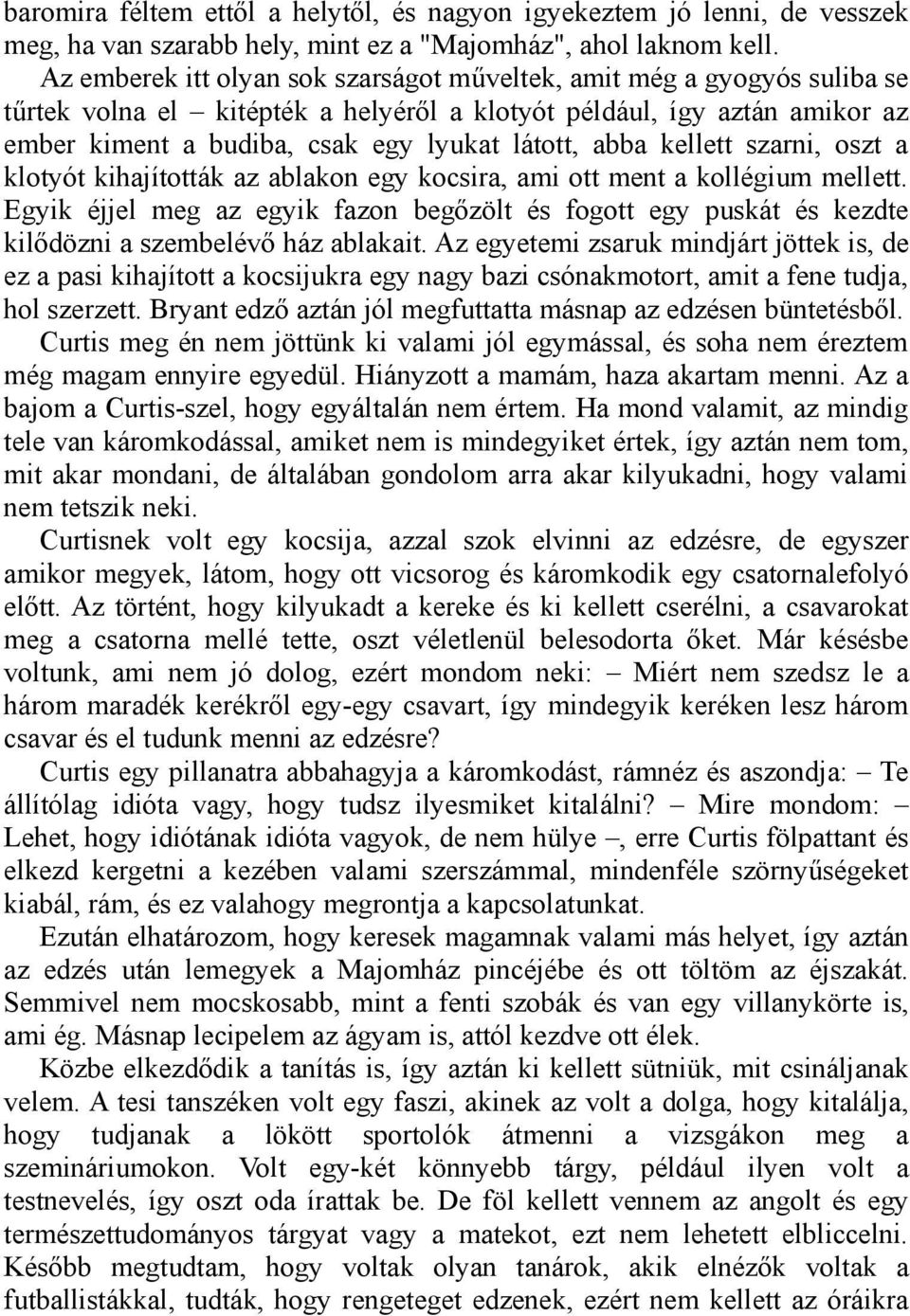 abba kellett szarni, oszt a klotyót kihajították az ablakon egy kocsira, ami ott ment a kollégium mellett.