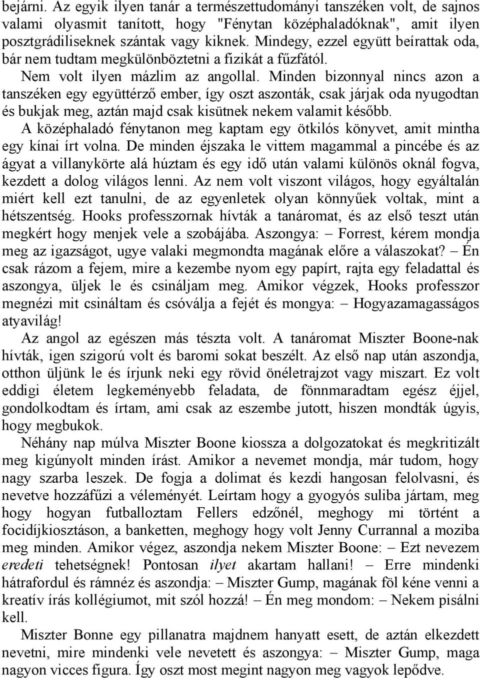 Minden bizonnyal nincs azon a tanszéken egy együttérző ember, így oszt aszonták, csak járjak oda nyugodtan és bukjak meg, aztán majd csak kisütnek nekem valamit később.