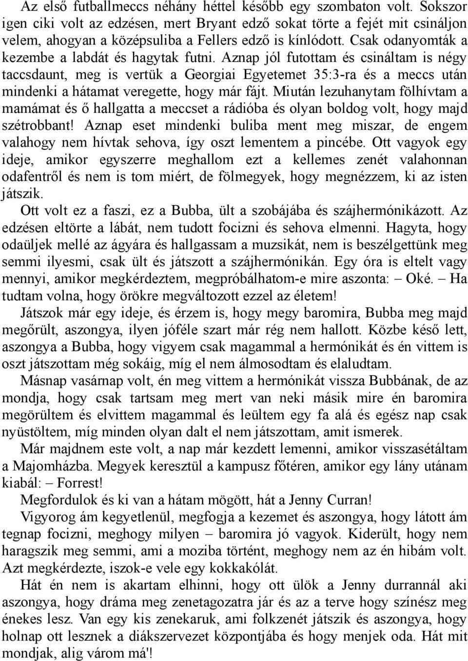 Aznap jól futottam és csináltam is négy taccsdaunt, meg is vertük a Georgiai Egyetemet 35:3-ra és a meccs után mindenki a hátamat veregette, hogy már fájt.