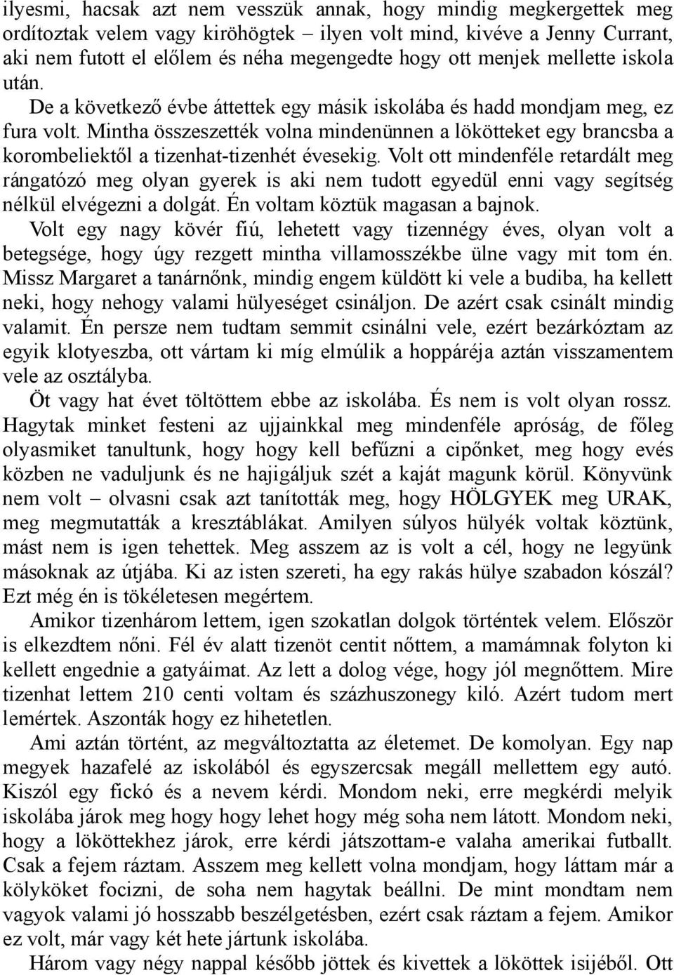 Mintha összeszették volna mindenünnen a lökötteket egy brancsba a korombeliektől a tizenhat-tizenhét évesekig.