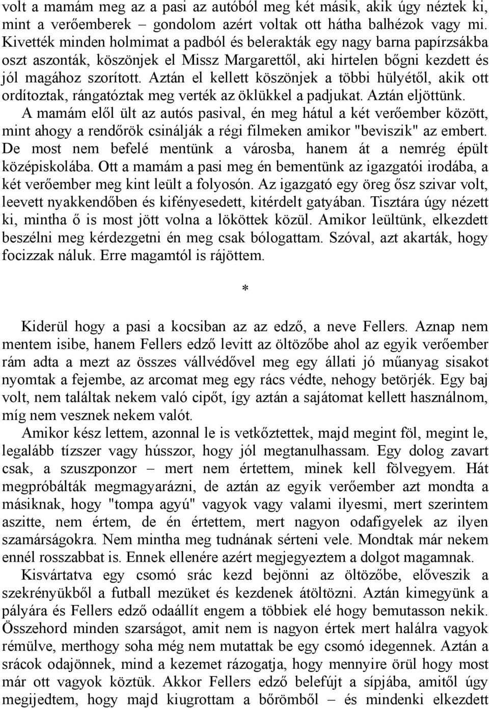 Aztán el kellett köszönjek a többi hülyétől, akik ott ordítoztak, rángatóztak meg verték az öklükkel a padjukat. Aztán eljöttünk.