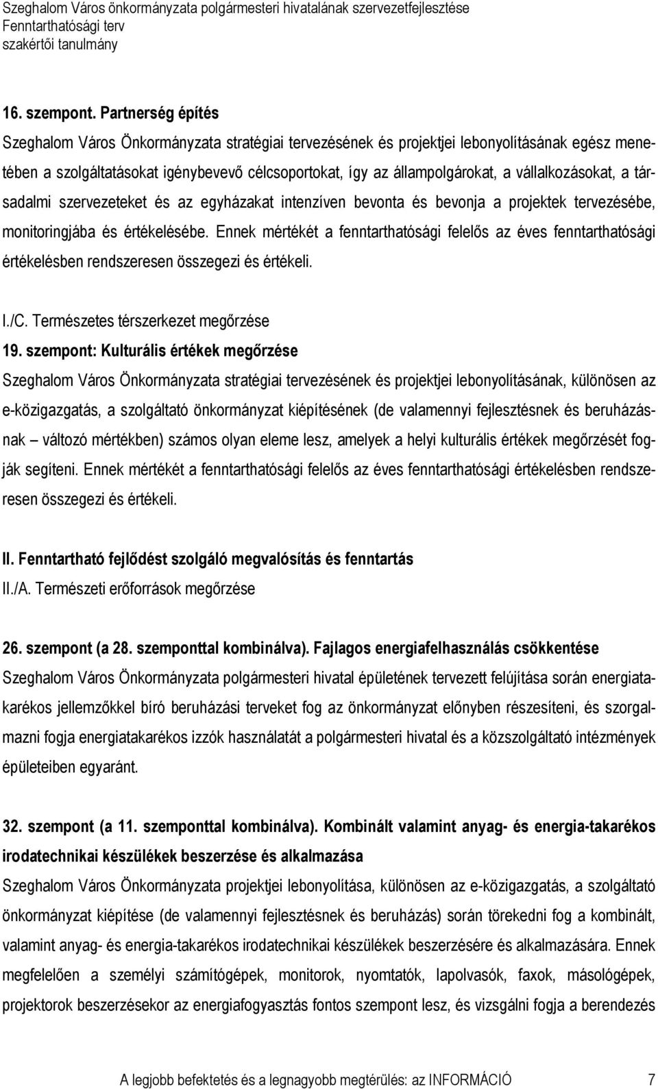 vállalkozásokat, a társadalmi szervezeteket és az egyházakat intenzíven bevonta és bevonja a projektek tervezésébe, monitoringjába és értékelésébe.